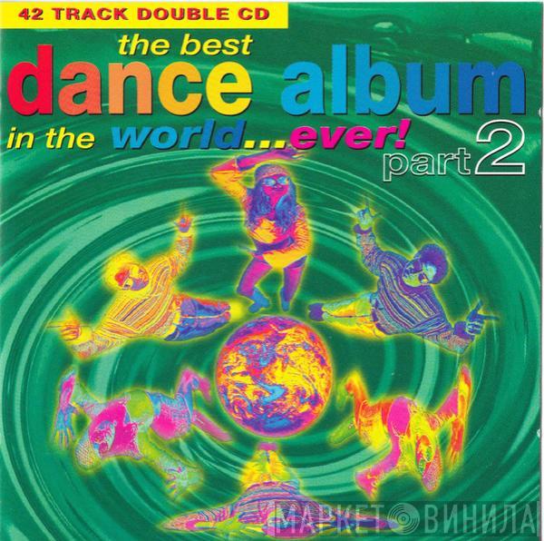  - The Best Dance Album In The World... Ever! Part 2