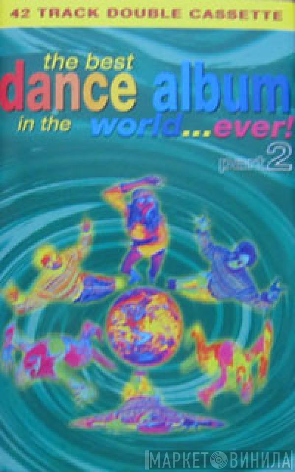  - The Best Dance Album In The World... Ever! Part 2