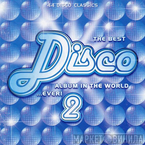  - The Best Disco Album In The World...Ever! 2