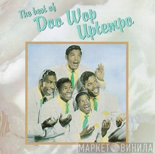  - The Best Of Doo Wop Uptempo