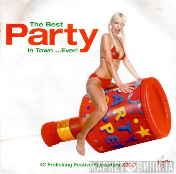  - The Best Party In Town ...Ever!