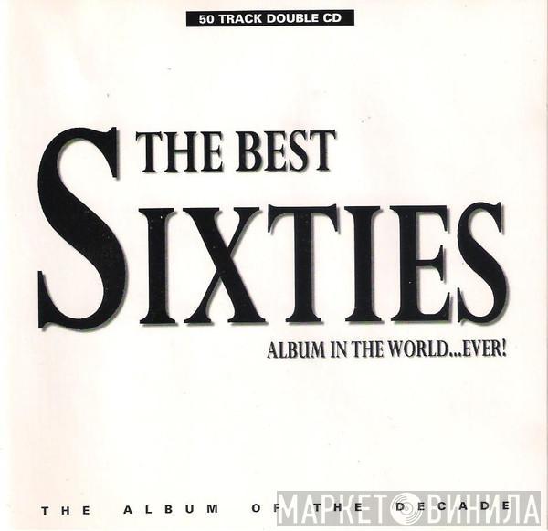  - The Best Sixties Album In The World...Ever!