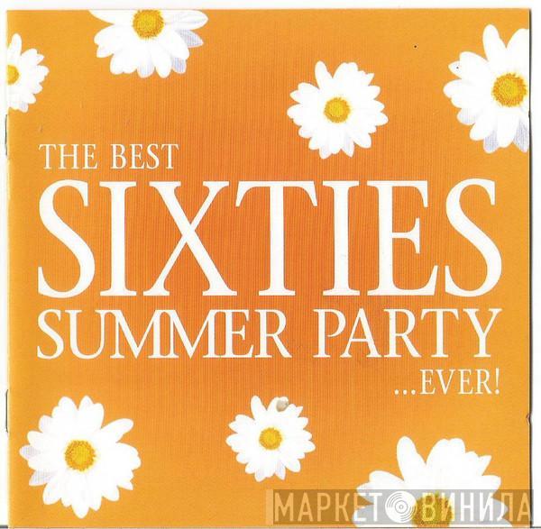  - The Best Sixties Summer Party Ever