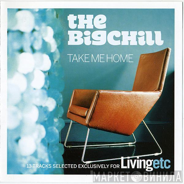  - The Big Chill & Livingetc Present Take Me Home