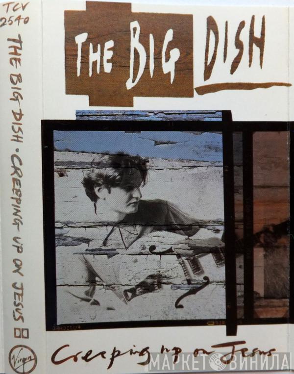  The Big Dish  - Creeping Up On Jesus