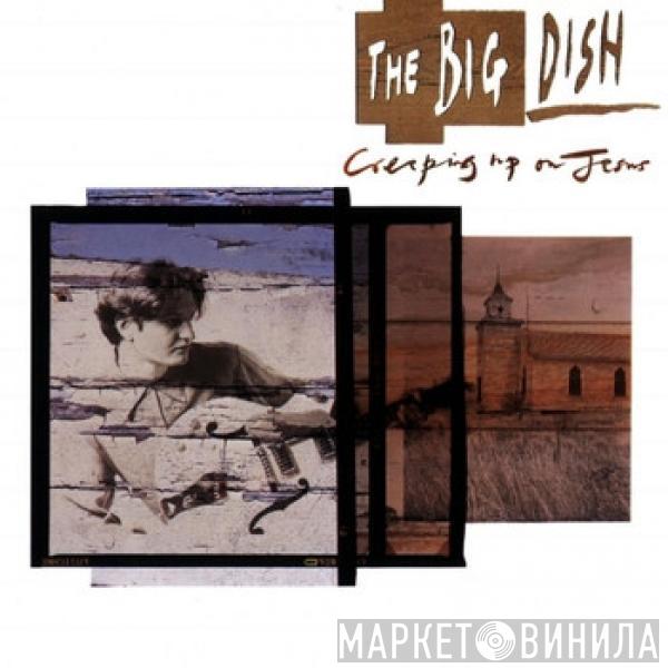  The Big Dish  - Creeping Up On Jesus