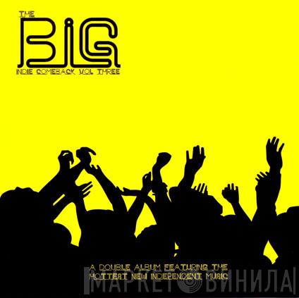  - The Big Indie Comeback Volume 3