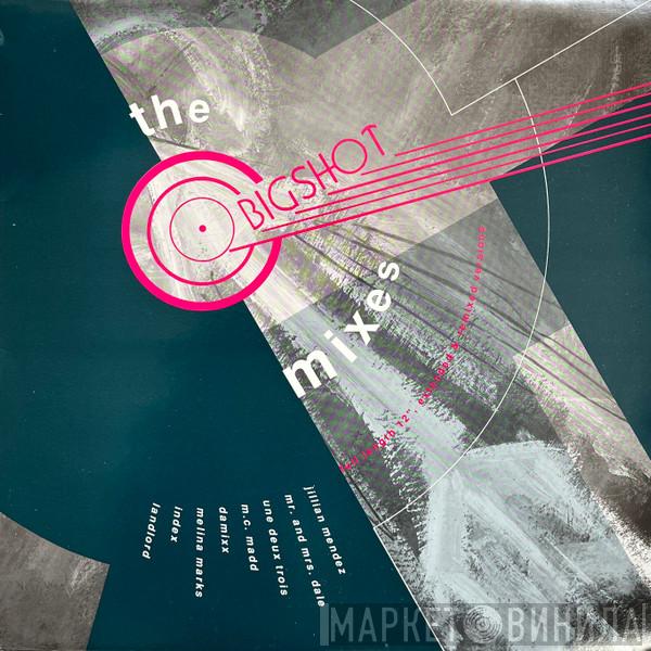  - The Bigshot Mixes