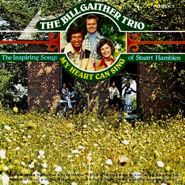 The Bill Gaither Trio - My Heart Can Sing, The Inspiring Songs Of Stuart Hamblen