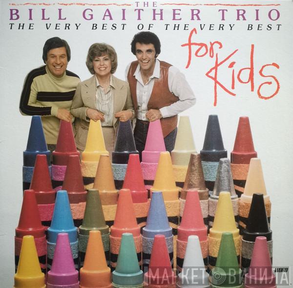 The Bill Gaither Trio - The Very Best Of The Very Best For Kids