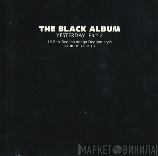  - The Black Album - Yesterday Part 2