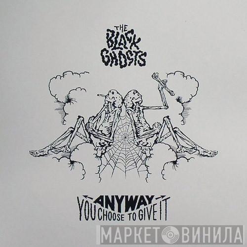 The Black Ghosts - Anyway You Choose To Give It