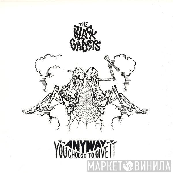 The Black Ghosts - Anyway You Choose To Give It