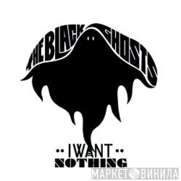 The Black Ghosts - I Want Nothing