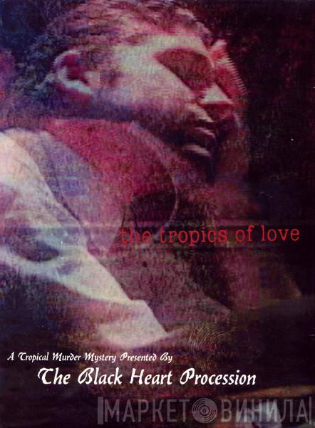  The Black Heart Procession  - The Tropics Of Love
