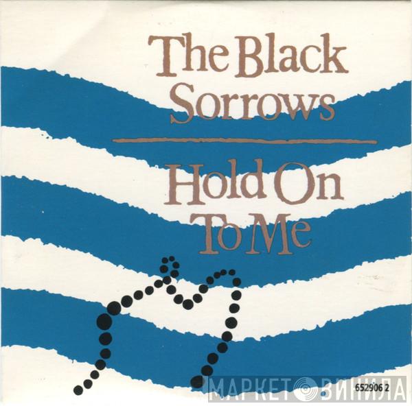 The Black Sorrows - Hold On To Me