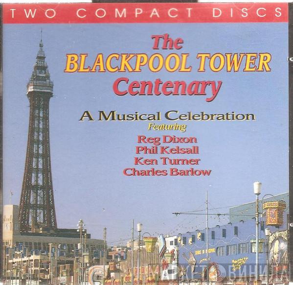  - The Blackpool Tower Centenary: A Musical Celebration