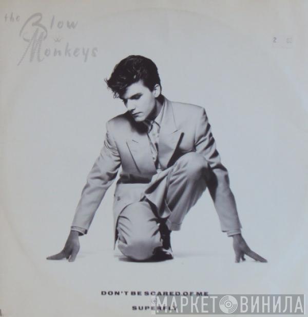 The Blow Monkeys - Don't Be Scared Of Me / Superfly