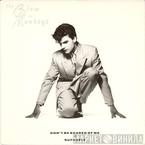 The Blow Monkeys - Don't Be Scared Of Me / Superfly