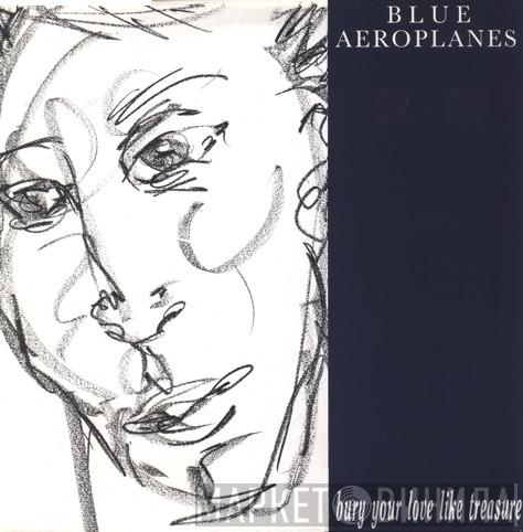 The Blue Aeroplanes - Bury Your Love Like Treasure