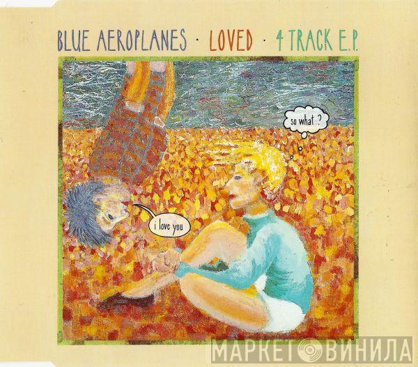 The Blue Aeroplanes - Loved E.P.