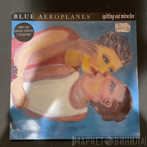 The Blue Aeroplanes - Spitting Out Miracles