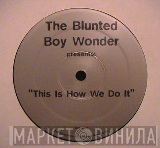 The Blunted Boy Wonder - This Is How We Do It