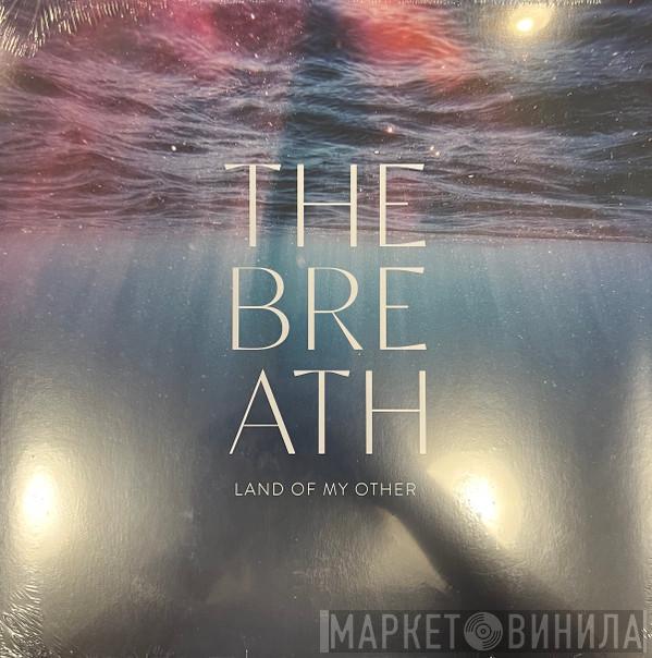The Breath - Land Of My Other