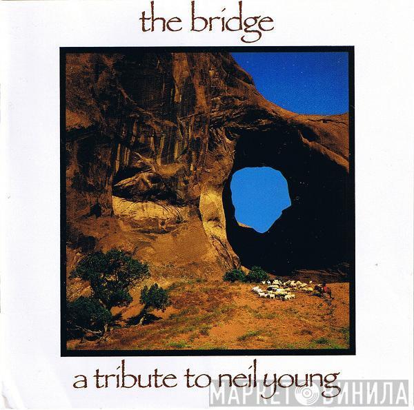  - The Bridge - A Tribute To Neil Young