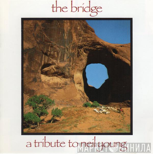  - The Bridge - A Tribute To Neil Young