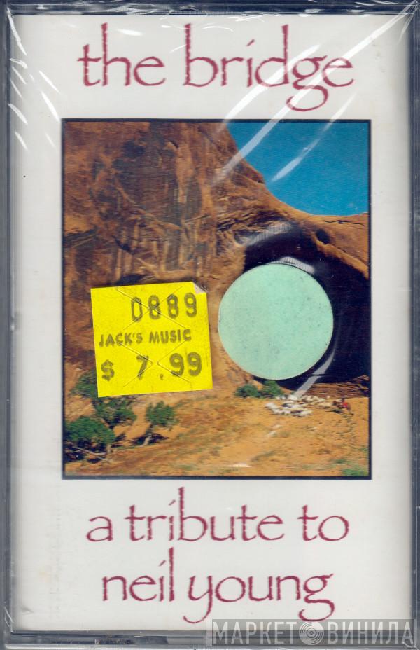  - The Bridge - A Tribute To Neil Young