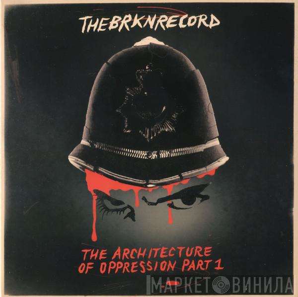 The Brkn Record - The Architecture Of Oppression Part 1
