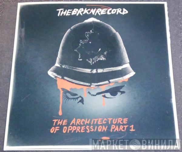 The Brkn Record - The Architecture Of Oppression Part 1