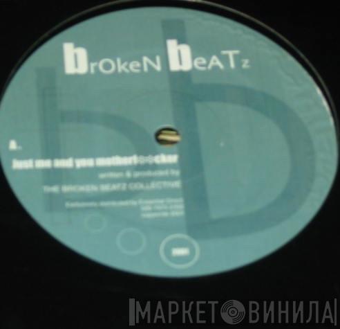 The Broken Beatz Collective  - Just Me And You Mother F**cker