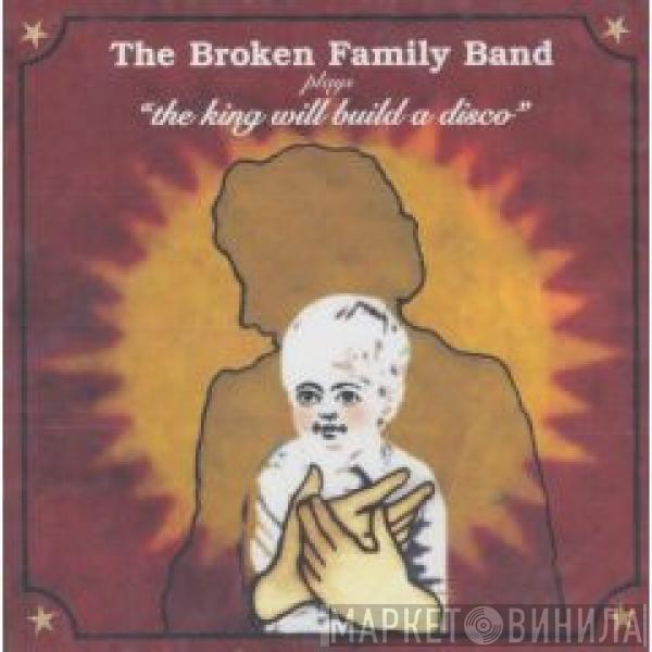 The Broken Family Band - The King Will Build A Disco