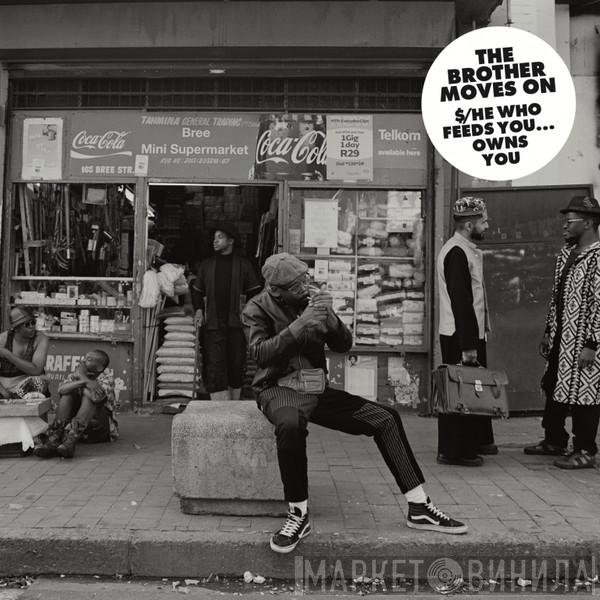 The Brother Moves On - $/He Who Feeds You…Owns You