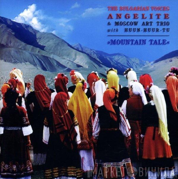 The Bulgarian Voices Angelite, Moscow Art Trio, Huun-Huur-Tu - Mountain Tale