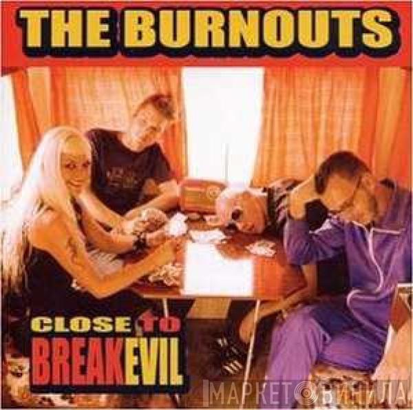 The Burnouts - Close To Breakevil