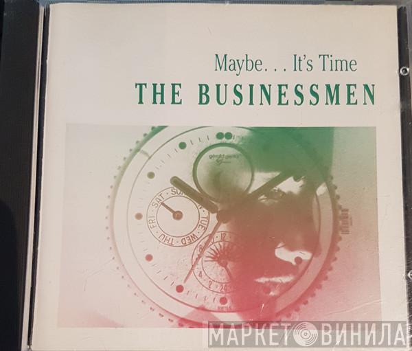  The Businessmen   - Maybe... It's Time