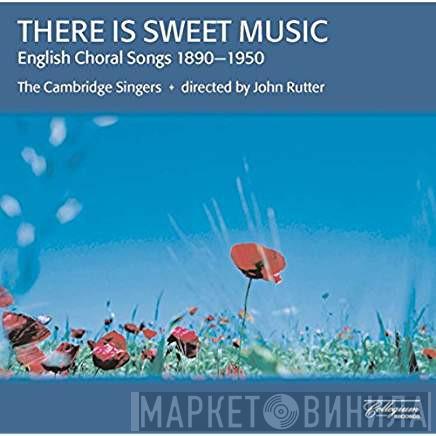The Cambridge Singers, John Rutter - There Is Sweet Music (English Choral Songs, 1890-1950)