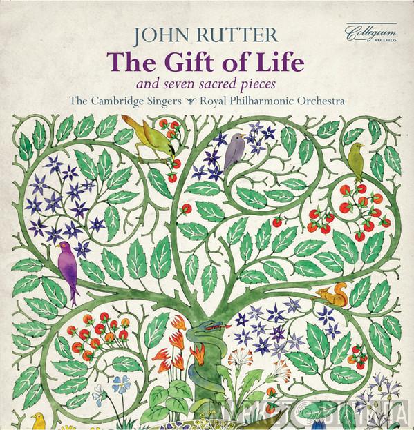 The Cambridge Singers, The Royal Philharmonic Orchestra, John Rutter - The Gift Of Life (And Seven Sacred Pieces)