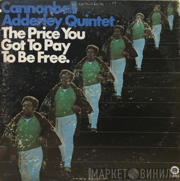 The Cannonball Adderley Quintet - The Price You Got To Pay To Be Free