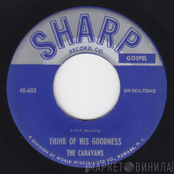 The Caravans  - Think Of His Goodness / Tell The Angels
