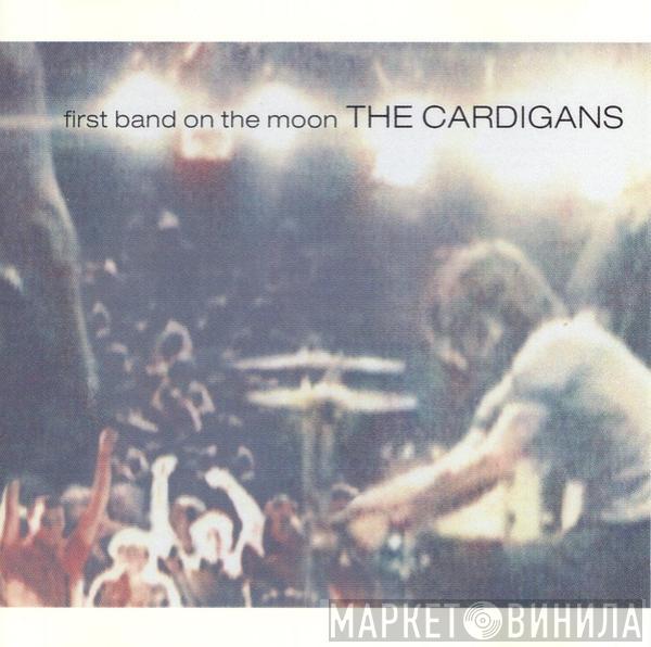  The Cardigans  - First Band On The Moon