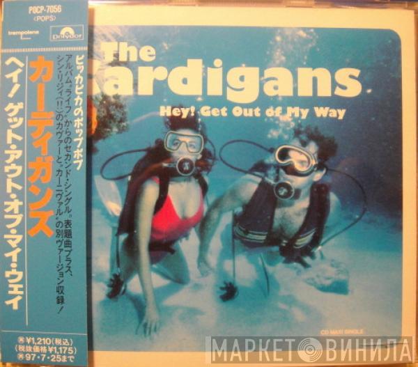 The Cardigans - Hey! Get Out Of My Way
