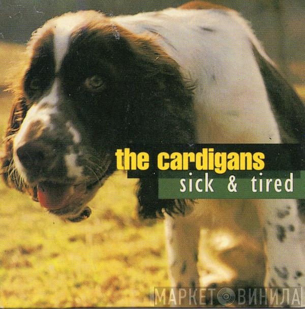  The Cardigans  - Sick & Tired