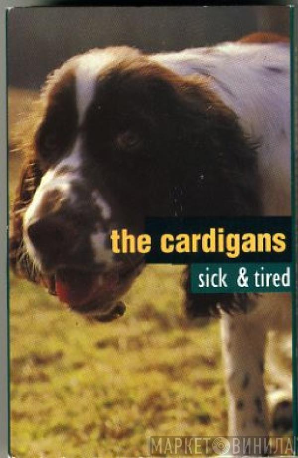  The Cardigans  - Sick & Tired