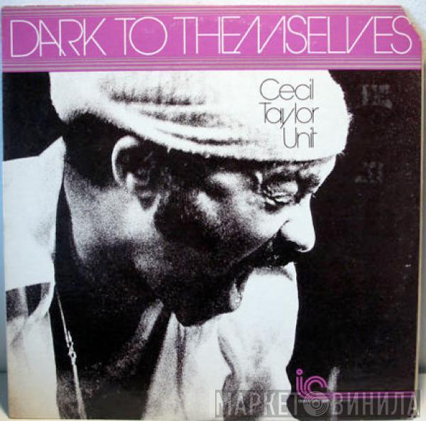 The Cecil Taylor Unit - Dark To Themselves