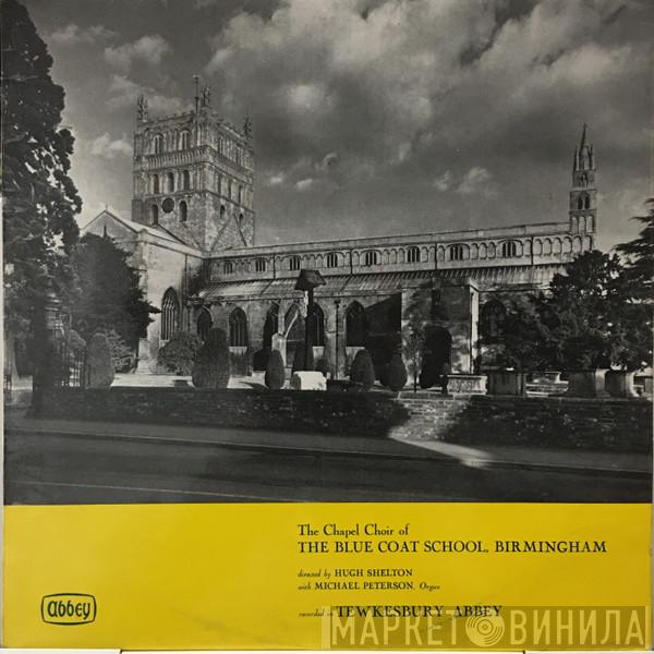 The Chapel Choir Of The Blue Coat School Birmingham, Hugh Shelton, Michael Peterson  - The Chapel Choir Of The Blue Coat School, Birmingham