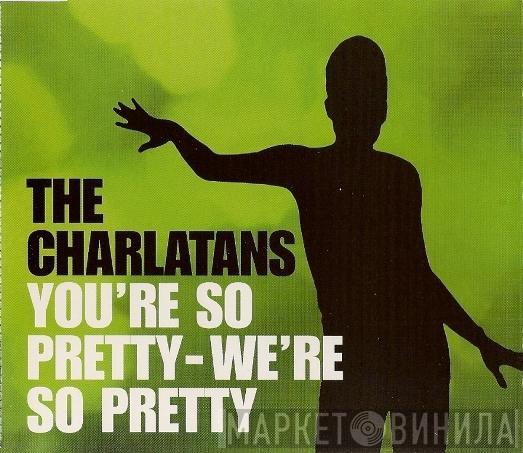  The Charlatans  - You're So Pretty - We're So Pretty